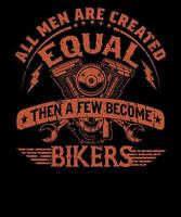 tous les hommes sont créés égaux, puis quelques-uns deviennent des t-shirts de motards pour les amateurs de vélo vecteur