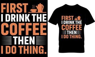 d'abord je bois le café. meilleur design de t-shirt d'amateur de café à la mode, design de t-shirt d'illustration de café. vecteur