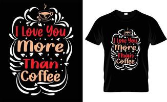 je t'aime plus que la typographie du café, conception de t-shirt de la saint-valentin vecteur