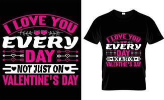 je t'aime tous les jours, pas seulement sur la typographie de la saint-valentin, la conception de t-shirt de la saint-valentin vecteur