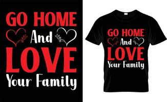 rentrez chez vous et aimez votre famille, iove, ypographie, conception de t-shirt de la Saint-Valentin vecteur
