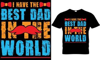 J'ai le meilleur papa du monde. conception de t-shirt pour la fête des pères vecteur