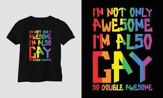 je ne suis pas seulement génial, je suis aussi gay, donc doublement génial - conception de t-shirts et de vêtements lgbt. impression vectorielle, typographie, affiche, emblème, festival, fierté, couple vecteur