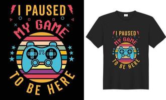 conception de t-shirt de jeu. j'ai mis mon jeu en pause pour être ici design de t-shirt de jeu. vecteur