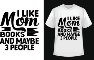 j'aime les livres de maman et peut-être la conception de t-shirt typographique de 3 personnes gratuitement vecteur