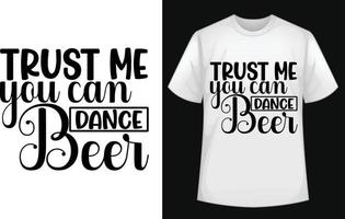 croyez-moi, vous pouvez danser le vecteur de conception de t-shirt typographique bière gratuitement