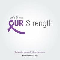 montrons notre typographie de ruban de force. renseignez-vous sur le cancer - journée mondiale contre le cancer vecteur