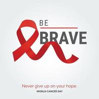 être courageux ruban typographie. n'abandonnez jamais votre espoir - journée mondiale contre le cancer vecteur