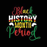conception de t-shirt vectoriel de la période du mois de l'histoire noire. conception de t-shirt du mois de l'histoire des noirs. peut être utilisé pour imprimer des tasses, des autocollants, des cartes de vœux, des affiches, des sacs et des t-shirts.