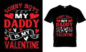 désolé les garçons mon papa est mon valentine, iove, ypographie, conception de t-shirt de la saint valentin vecteur