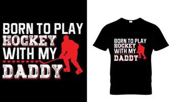 graphique vectoriel de conception de t-shirt de hockey sur glace. né pour jouer au hockey avec mon père.