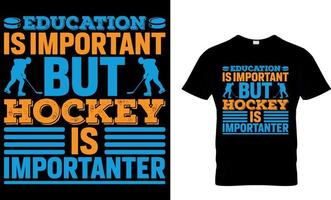 graphique vectoriel de conception de t-shirt de hockey sur glace. l'éducation est importante, mais le hockey est encore plus important.