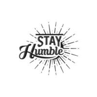 restez humble texte slogan imprimé pour t-shirt et autres nous. lettrage slogan illustration vectorielle graphique vecteur