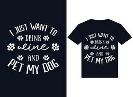 je veux juste boire du vin et caresser mon chien illustrations pour la conception de t-shirts prêts à imprimer vecteur