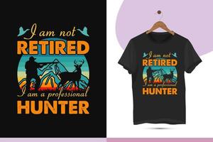 je ne suis pas à la retraite je suis un chasseur professionnel - le modèle unique de conception de t-shirt de chasse de style rétro vintage est destiné à tous les amateurs de chasse. vecteur