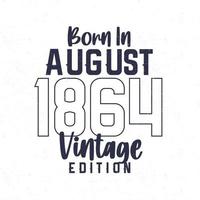 née dans août 1864. ancien anniversaire T-shirt pour ceux née dans le année 1864 vecteur