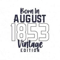 née dans août 1853. ancien anniversaire T-shirt pour ceux née dans le année 1853 vecteur