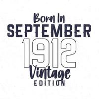 née dans septembre 1912. ancien anniversaire T-shirt pour ceux née dans le année 1912 vecteur