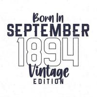 née dans septembre 1894. ancien anniversaire T-shirt pour ceux née dans le année 1894 vecteur