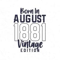 née dans août 1881. ancien anniversaire T-shirt pour ceux née dans le année 1881 vecteur