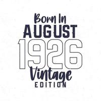née dans août 1926. ancien anniversaire T-shirt pour ceux née dans le année 1926 vecteur
