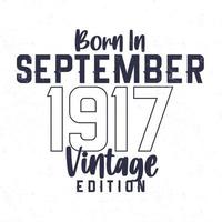 née dans septembre 1917. ancien anniversaire T-shirt pour ceux née dans le année 1917 vecteur