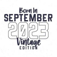 née dans septembre 2023. ancien anniversaire T-shirt pour ceux née dans le année 2023 vecteur