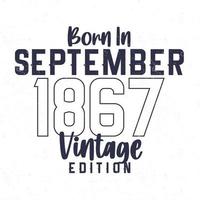 née dans septembre 1867. ancien anniversaire T-shirt pour ceux née dans le année 1867 vecteur