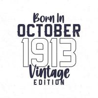 née dans octobre 1913. ancien anniversaire T-shirt pour ceux née dans le année 1913 vecteur