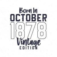 née dans octobre 1878. ancien anniversaire T-shirt pour ceux née dans le année 1878 vecteur