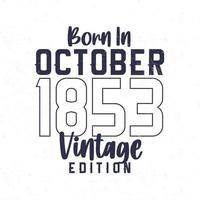 née dans octobre 1853. ancien anniversaire T-shirt pour ceux née dans le année 1853 vecteur