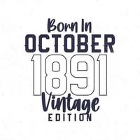 née dans octobre 1891. ancien anniversaire T-shirt pour ceux née dans le année 1891 vecteur