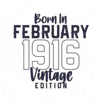 née dans février 1916. ancien anniversaire T-shirt pour ceux née dans le année 1916 vecteur