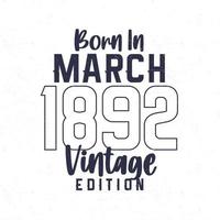 née dans Mars 1892. ancien anniversaire T-shirt pour ceux née dans le année 1892 vecteur