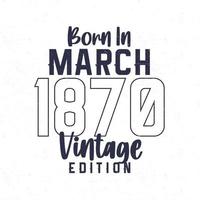 née dans Mars 1870. ancien anniversaire T-shirt pour ceux née dans le année 1870 vecteur