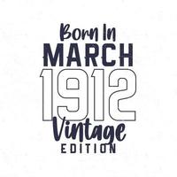 née dans Mars 1912. ancien anniversaire T-shirt pour ceux née dans le année 1912 vecteur