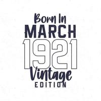 née dans Mars 1921. ancien anniversaire T-shirt pour ceux née dans le année 1921 vecteur