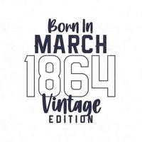 née dans Mars 1864. ancien anniversaire T-shirt pour ceux née dans le année 1864 vecteur