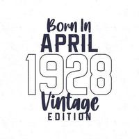 née dans avril 1928. ancien anniversaire T-shirt pour ceux née dans le année 1928 vecteur