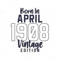 née dans avril 1908. ancien anniversaire T-shirt pour ceux née dans le année 1908 vecteur