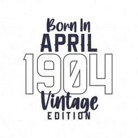 née dans avril 1904. ancien anniversaire T-shirt pour ceux née dans le année 1904 vecteur
