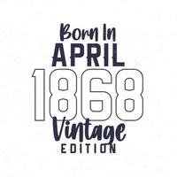 née dans avril 1868. ancien anniversaire T-shirt pour ceux née dans le année 1868 vecteur