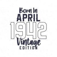 née dans avril 1942. ancien anniversaire T-shirt pour ceux née dans le année 1942 vecteur