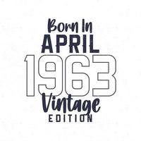 née dans avril 1963. ancien anniversaire T-shirt pour ceux née dans le année 1963 vecteur