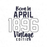 née dans avril 1896. ancien anniversaire T-shirt pour ceux née dans le année 1896 vecteur