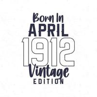 née dans avril 1912. ancien anniversaire T-shirt pour ceux née dans le année 1912 vecteur