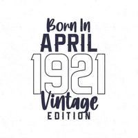 née dans avril 1921. ancien anniversaire T-shirt pour ceux née dans le année 1921 vecteur