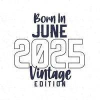 née dans juin 2025. ancien anniversaire T-shirt pour ceux née dans le année 2025 vecteur