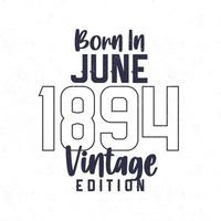 née dans juin 1894. ancien anniversaire T-shirt pour ceux née dans le année 1894 vecteur