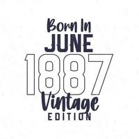 née dans juin 1887. ancien anniversaire T-shirt pour ceux née dans le année 1887 vecteur